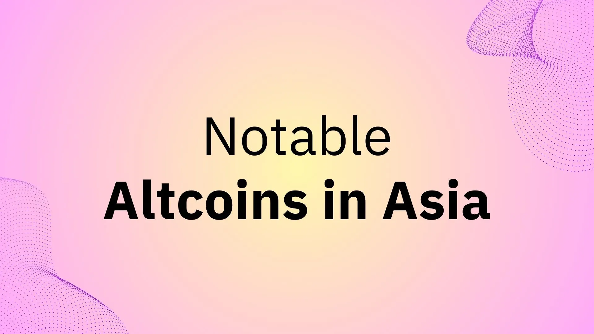 Top 7 Notable Altcoins Popular Among Asian Investors