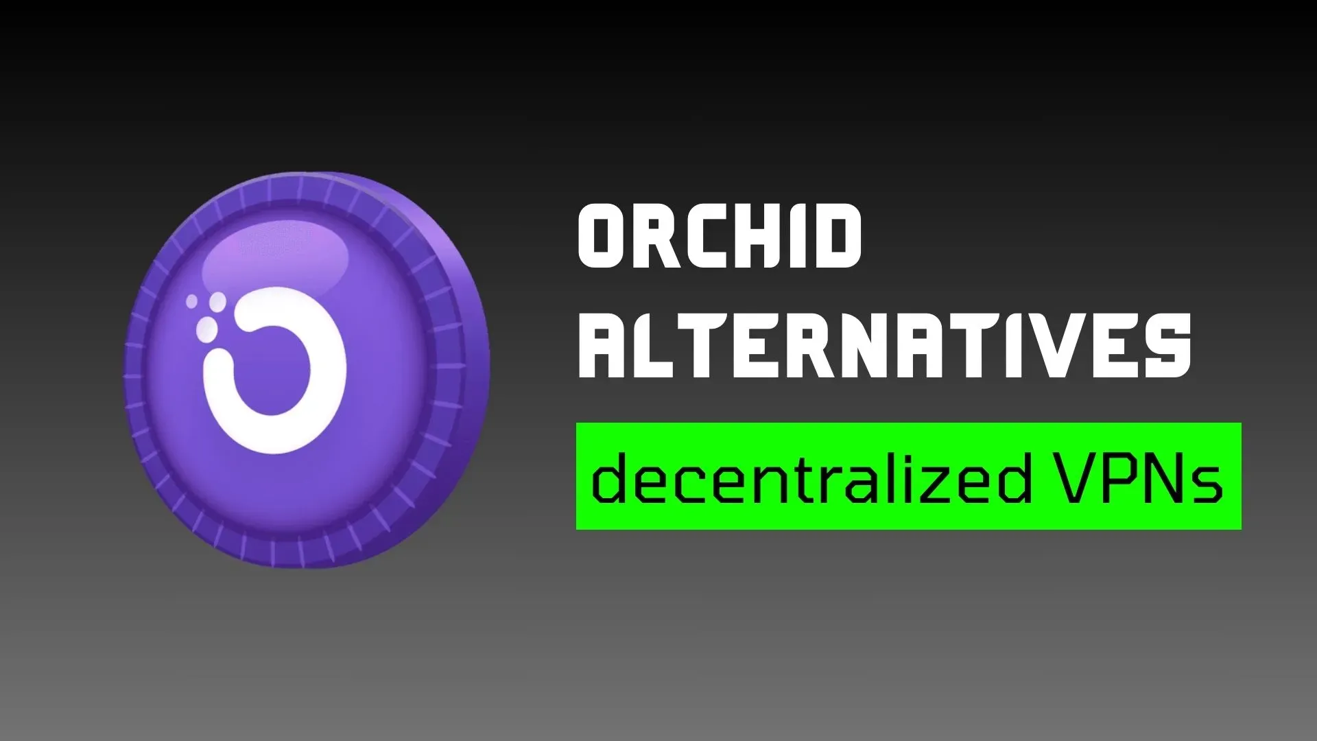 7 Best Orchid Alternatives (Decentralized VPNs) For Asians