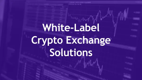 7 Popular White-Label Crypto Exchange Solutions In Asia